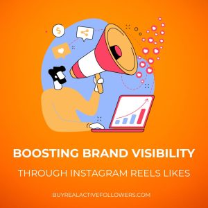 Boosting Brand Visibility through Instagram Reels Likes