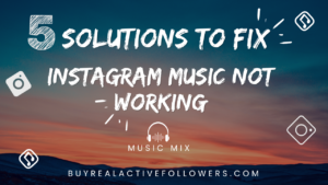 5 Smart Solutions to Fix Instagram Music Not Working